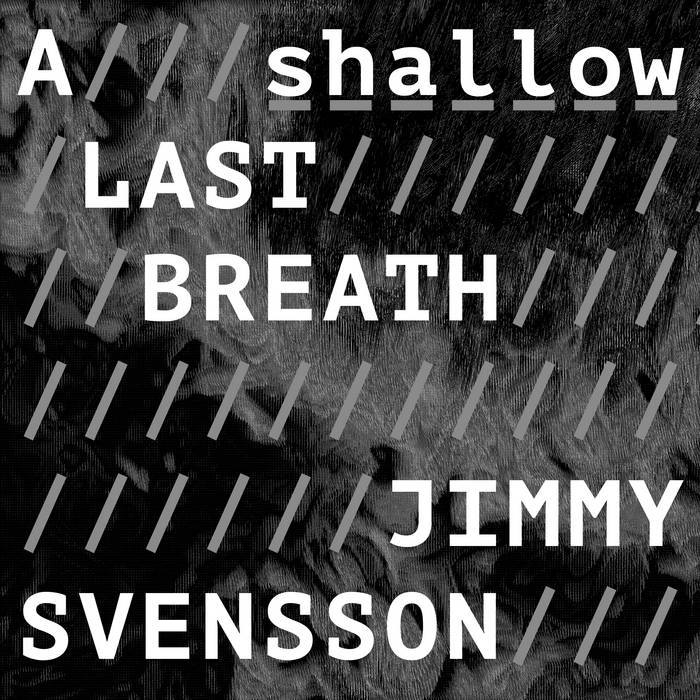 Jimmy Svensson - A Shallow Last Breath. Album Artwork.