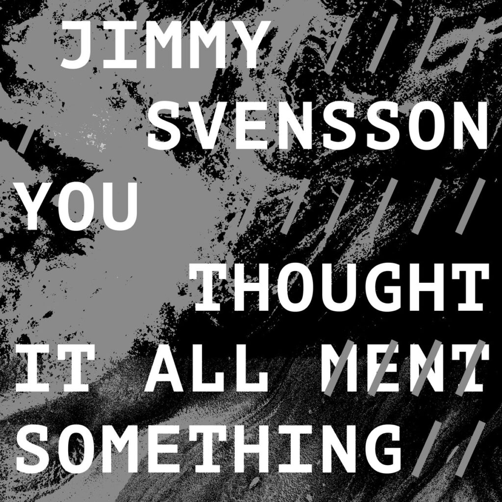 Jimmy Svensson - You Thought It All Ment Something. Album Artwork.